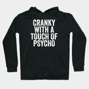 Cranky with a Touch of Psycho - Funny Gift Hoodie